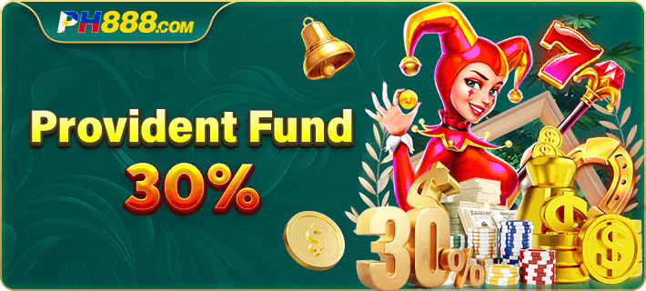 PH888 Provident Fund 30%: Secure Your Future with Exclusive Benefits-第1张图片-PH888 JILI Slots