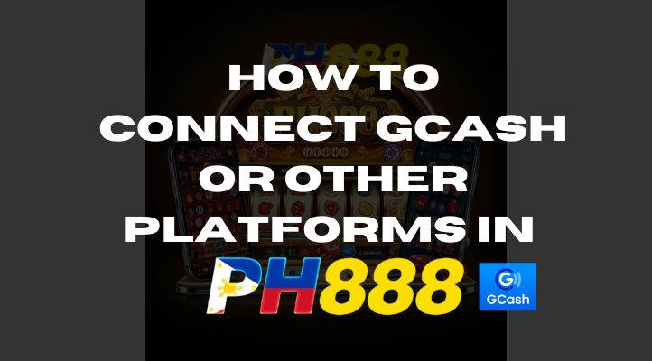 PH888 Jili Free Slot: How to Connect GCash or Other Platforms for Seamless Transactions-第1张图片-PH888 JILI Slots