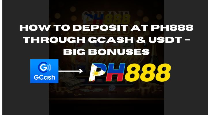 How to Deposit at PH888 through GCash & USDT – BIG Bonuses Await!