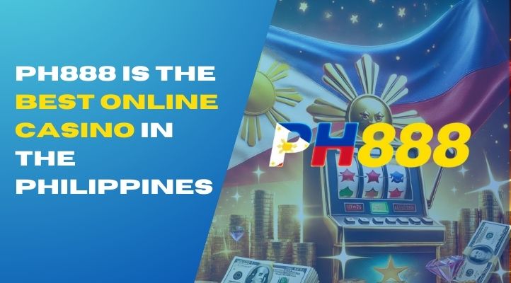 PH888: The Best Online Casino in the Philippines-第1张图片-PH888 JILI Slots