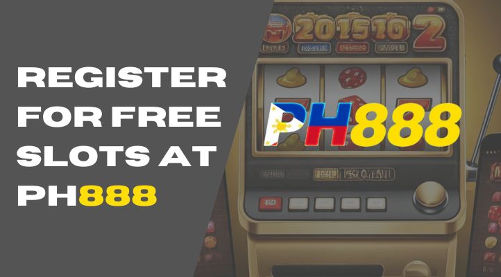 Register for PH888 Free Slots: Unlock Bonuses and Start Winning Now!