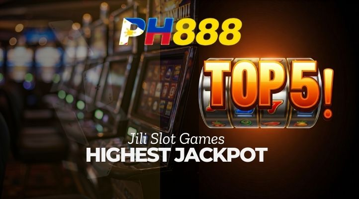  Top 5 PH888 Jili Slot Games with the Highest Jackpot Payouts