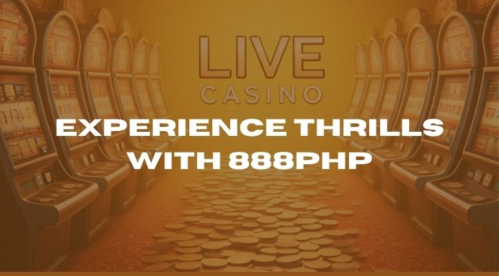 Experience Thrills with 888PHP Live Casino