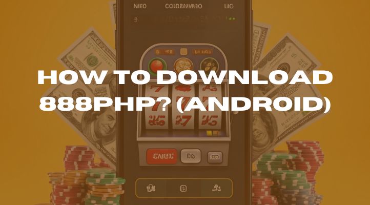 How to Download 888PHP App on an Android Phone?