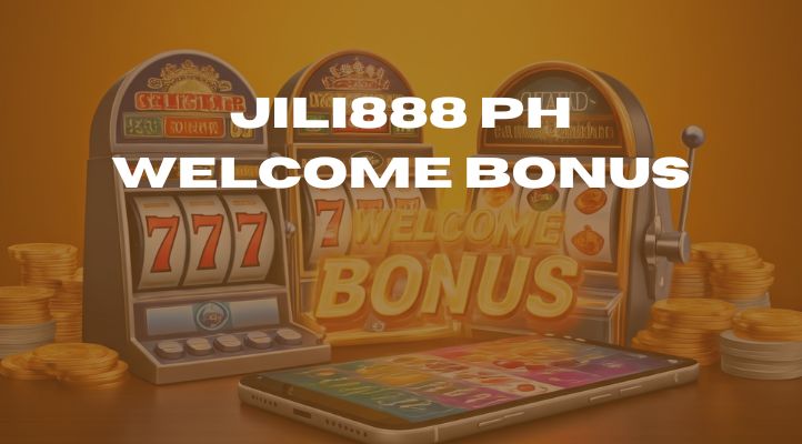 What is the JILI888 PH Jili Welcome Bonus? A Complete Guide.