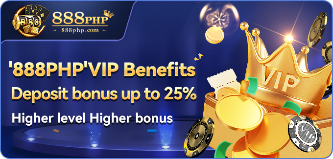 888PHP VIP Benefits: Deposit Bonus Up to 25% - Higher Level, Higher Bonus!